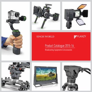 Broadcasting Equipments & Accessories
Product Catalogue 2015-16
Singh World
 