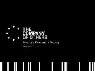 Mattress Firm Intern Project
August 6, 2015
1
 