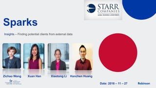 Sparks
Zichao Wang Xuan Han Xiaotong Li Hanchen Huang
Date: 2016 – 11 – 27
Insights – Finding potential clients from external data
 