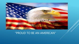 “PROUD TO BE AN AMERICAN”
 