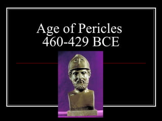Age of Pericles
460-429 BCE
 