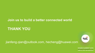 Join us to build a better connected world
THANK YOU
jianfeng.qian@outlook.com, hecheng@huawei.com
 