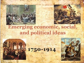 1750-1914
Emerging economic, social,
and political ideas
 