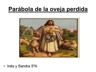 Parábola de la oveja perdida




• Inés y Sandra 5ºA
 