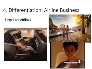 4. Differentiation: Airline Business
Singapore Airlines
 