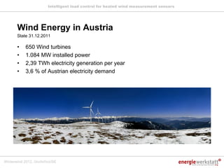 Intelligent load control for heated wind measurement sensors




       Wind Energy in Austria
       State 31.12.2011

  ...