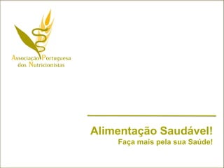 Alimentação Saudável!
    Faça mais pela sua Saúde!
 