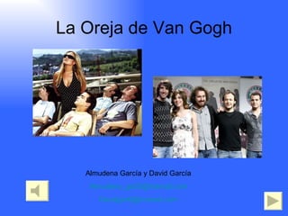 La Oreja de Van Gogh Almudena García y David García [email_address] [email_address] 