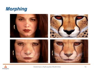 Morphing
Sistemas e Aplicações Multimídia 50offset
 