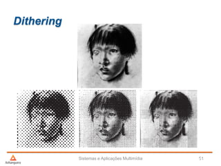 Dithering
Sistemas e Aplicações Multimídia 51offset
 