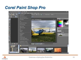 Corel Paint Shop Pro
Sistemas e Aplicações Multimídia 63
 