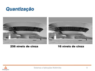 Quantização
Sistemas e Aplicações Multimídia 8
 