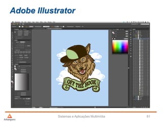 Adobe Illustrator
Sistemas e Aplicações Multimídia 81
 