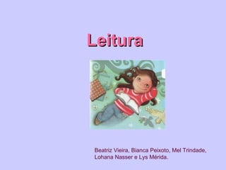 Leitura




Beatriz Vieira, Bianca Peixoto, Mel Trindade,
Lohana Nasser e Lys Mérida.
 