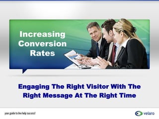 Increasing Conversion Rates Engaging The Right Visitor With The  Right Message At The Right Time 
