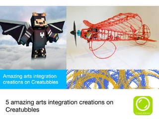 5 amazing arts integration creations on 

Creatubbles
 