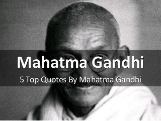 Mahatma Gandhi
5 Top Quotes By Mahatma Gandhi
 