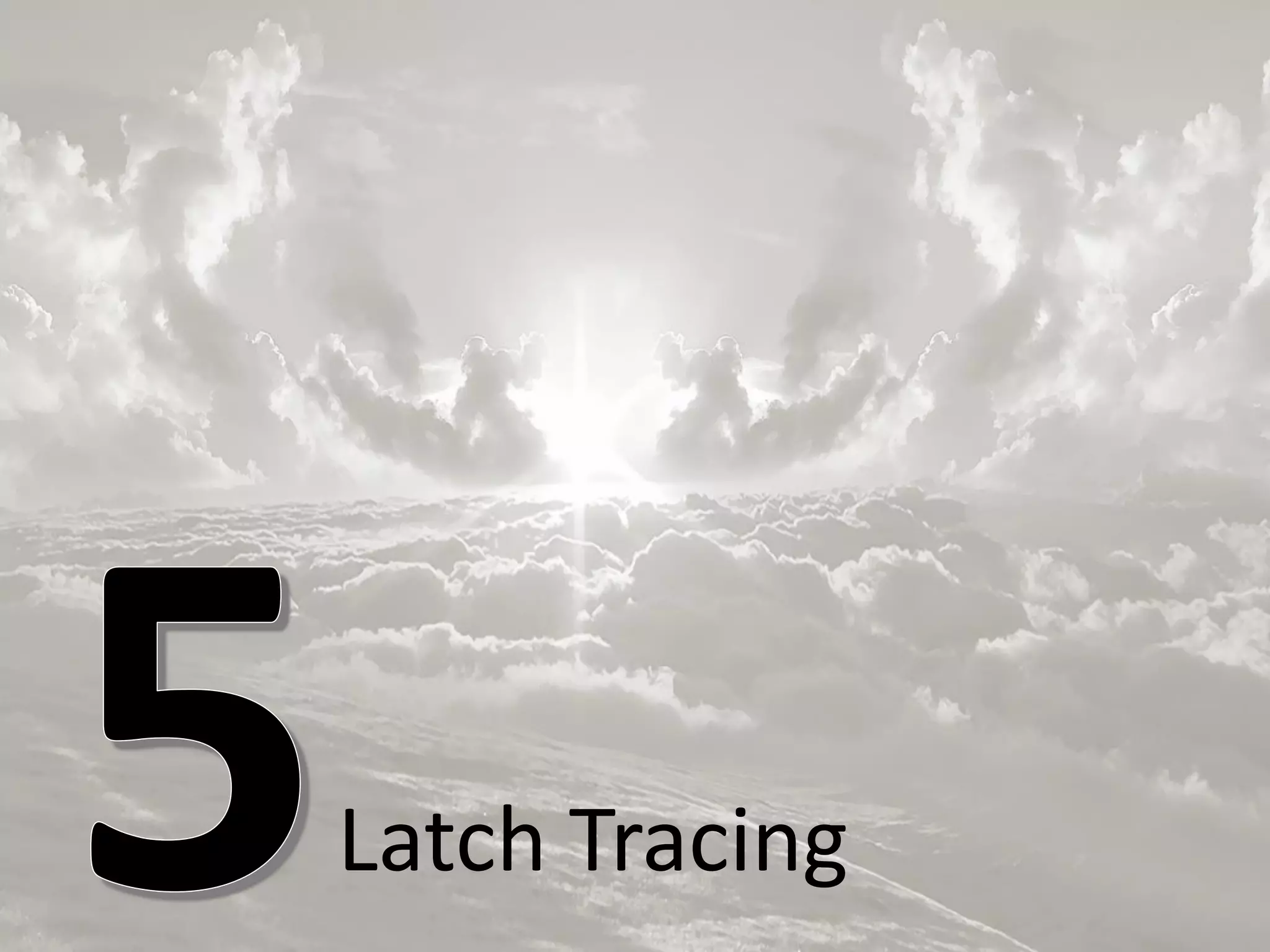 Latch Tracing
 