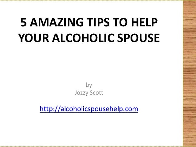 5 Amazing Tips To Helpyour Alcoholic Spouse By Jozzy Scott