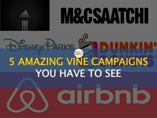 5 AMAZING VINE CAMPAIGNS
YOU HAVE TO SEE
 