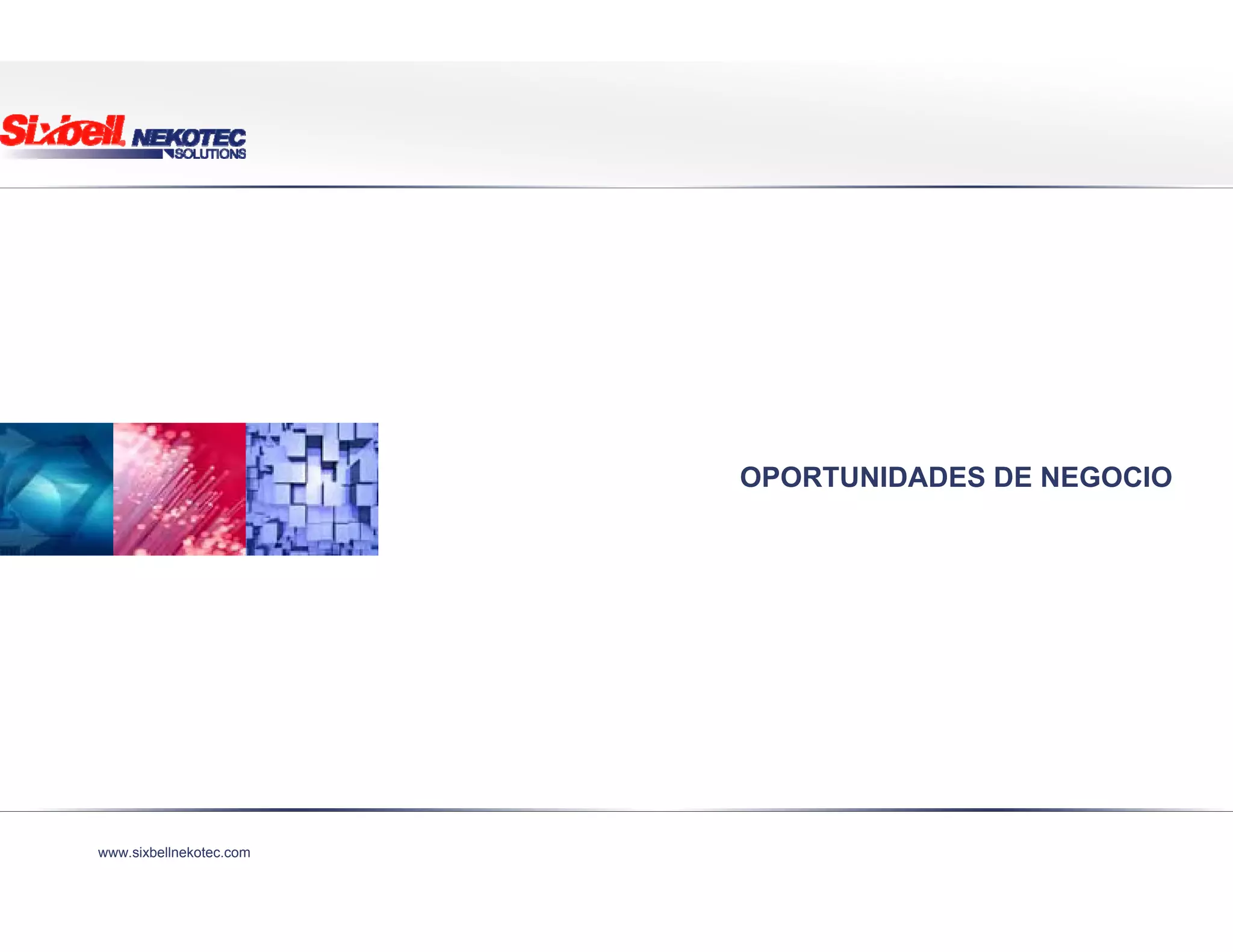 www.sixbellnekotec.com
OPORTUNIDADES DE NEGOCIO
 