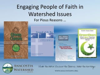 Engaging People of Faith in
        Watershed Issues
…          For Pious Reasons …
 