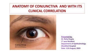ANATOMY OF CONJUNCTIVA AND WITH ITS
CLINICAL CORRELATION
 