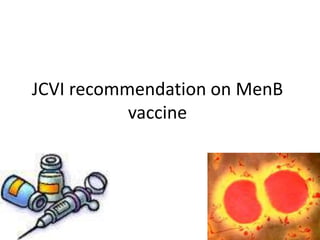 JCVI recommendation on MenB
vaccine
 