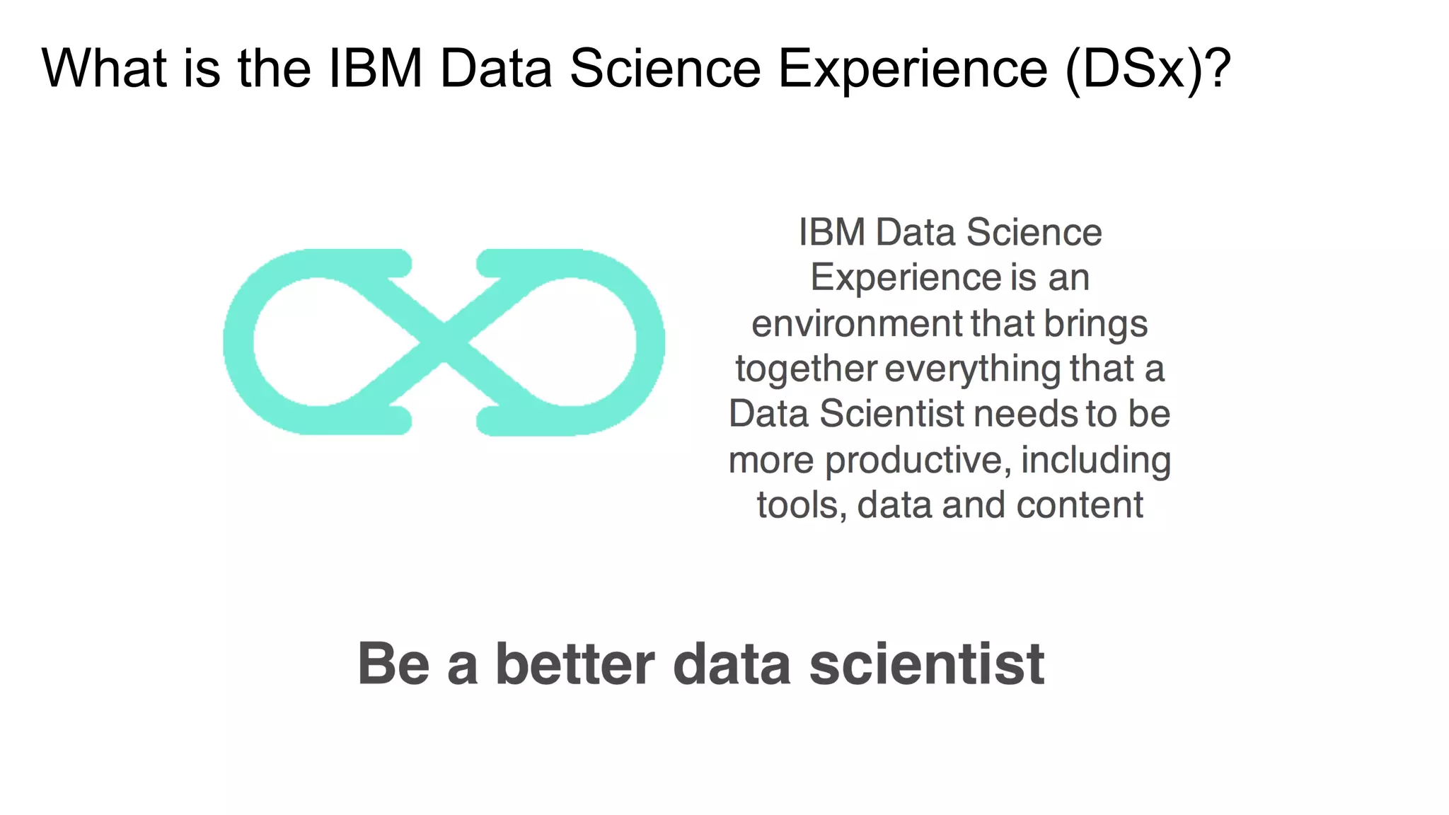 What is the IBM Data Science Experience (DSx)?
 