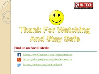 Find us on Social Media
https://www.facebook.com/hitechinstitute
https://plus.google.com/+HitechcoursesIn
https://twitter.com/thehitechNo1
 