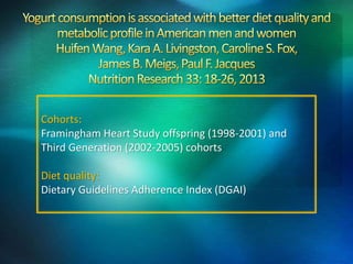 Cohorts:
Framingham Heart Study offspring (1998-2001) and
Third Generation (2002-2005) cohorts
Diet quality:
Dietary Guide...