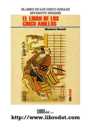 EL LIBRO DE LOS CINCO ANILLOS
MIYAMOTO MUSASHI
http://www.librodot.com
 