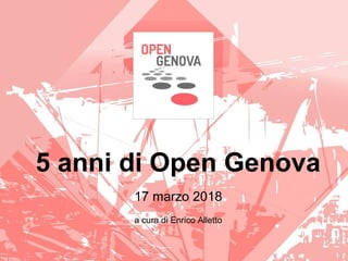 5 anni di Open Genova
17 marzo 2018
a cura di Enrico Alletto
 