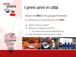 I primi anni in città
Nasce nel 2012 come gruppo Facebook
Si costituisce in associazione nel 2013
● Aperitivi informali “digitali”
● BarCamp: rimappiamo LA CITTA
○ (con ebook edito da Quintadicopertina)
● Expo Associazioni Municipio Centro Ovest
 