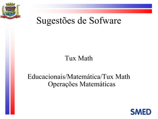 Sugestões de Sofware Tux Math Educacionais/Matemática/Tux Math Operações Matemáticas 