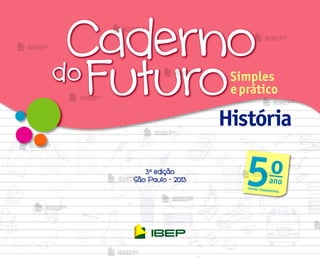 3a
edição
São Paulo - 2013
História
5o
ano
ENSINO FUNDAMENTAL
me2013_miolo_cadfuturo_hist5_bl1.indd 1 12/17/12 12:58 PM
 