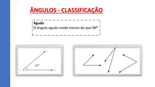 ÂNGULOS - CLASSIFICAÇÃO
Agudo
O ângulo agudo mede menos do que 90º
 