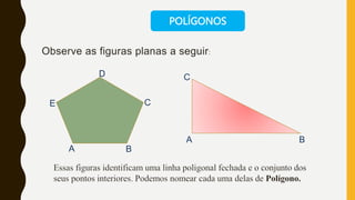 POLÍGONOS
A B
C
D
E
A B
C
 