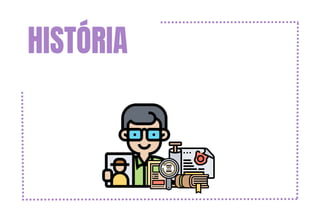 HISTÓRIA
 