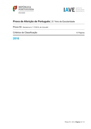 Prova de Aferição de Português | 5.º Ano de Escolaridade
Prova 55 Decreto-Lei n.º 17/2016, de 4 de abril
Critérios de Classificação	 13 Páginas
2016
Prova 55 | CC • Página 1/ 13
 