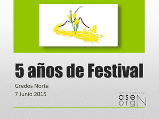 5 años de Festival
Gredos Norte
7 Junio 2015
 