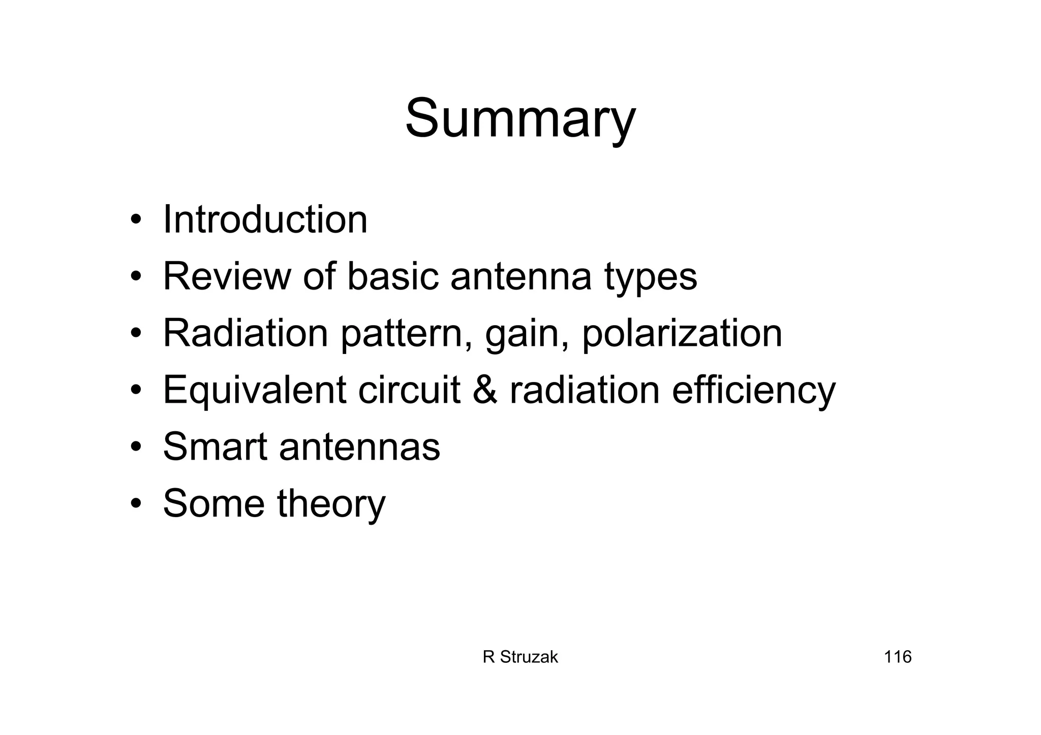 R Struzak 116
Summary
• Introduction
• Review of basic antenna types
• Radiation pattern, gain, polarization
• Equivalent circuit & radiation efficiency
• Smart antennas
• Some theory
 