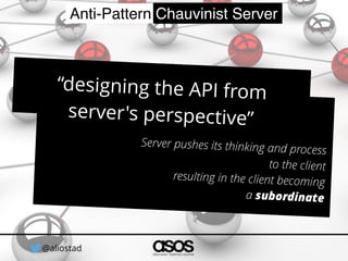 @aliostad
Anti-Pattern Chauvinist Server
H A T E O A S
Hypermedia
as the Engine
of Application (state)
 