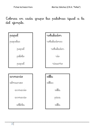 Fichas lectoescritura Mariluz Sánchez (C.R.A. “Peñas”)
2
Colorea en cada grupo las palabras igual a la
del ejemplo.
papel
...