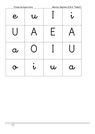 Fichas lectoescritura Mariluz Sánchez (C.R.A. “Peñas”)
6
e u I i
U A E A
a O I U
o i u a
 