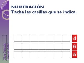 NUMERACIÓN Tacha las casillas que se indica. Olga Catasús Poveda. 2010 . 
