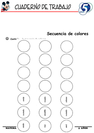 Secuencia de colores
 Continúa la secuencia de colores.
MATEMATICAS 5 AÑOS
 
