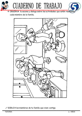 TUTORIA 5 AÑOS
 OBSERVA la escena y dialoga sobre las actividades que están realizando
cada miembro de la familia.
 DIBUJA los miembros de tu familia que viven contigo.
 