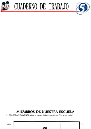 TUTORIA 5 AÑOS
MIEMBROS DE NUESTRA ESCUELA
 COLOREA Y COMENTA sobre el trabajo de los docentes de Educacion Inicial.
 