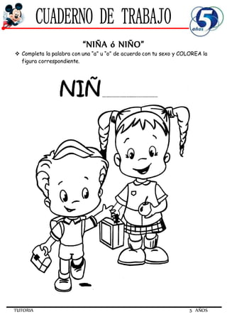 TUTORIA 5 AÑOS
“NIÑA ó NIÑO”
 Completa la palabra con una “a” u “o” de acuerdo con tu sexo y COLOREA la
figura correspondiente.
 